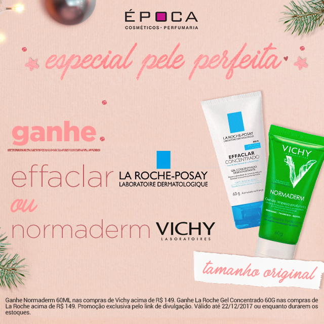 Especial Pele Perfeita | Ganhe Effaclar La Roche Posay ou Normaderm da Vichy